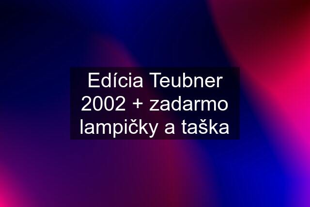 Edícia Teubner 2002 + zadarmo lampičky a taška