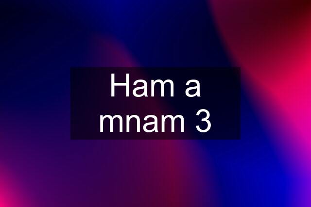 Ham a mnam 3