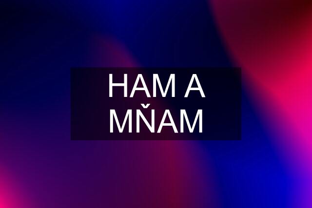 HAM A MŇAM