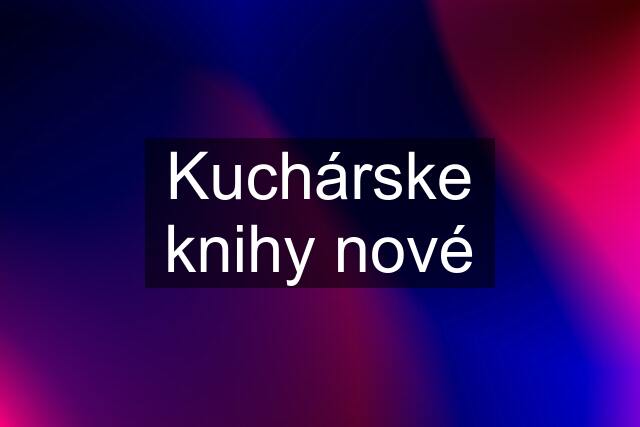 Kuchárske knihy nové