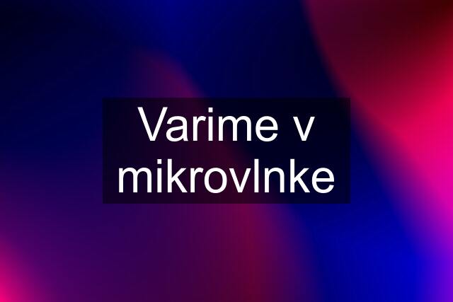 Varime v mikrovlnke