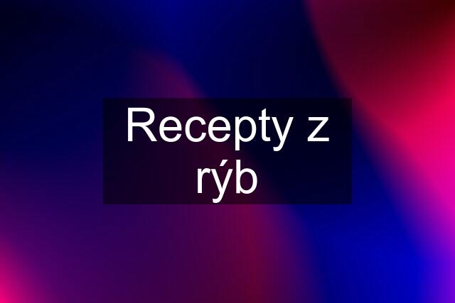 Recepty z rýb