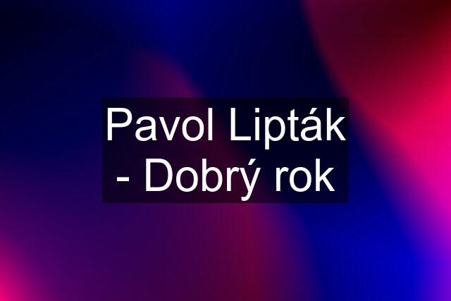 Pavol Lipták - Dobrý rok