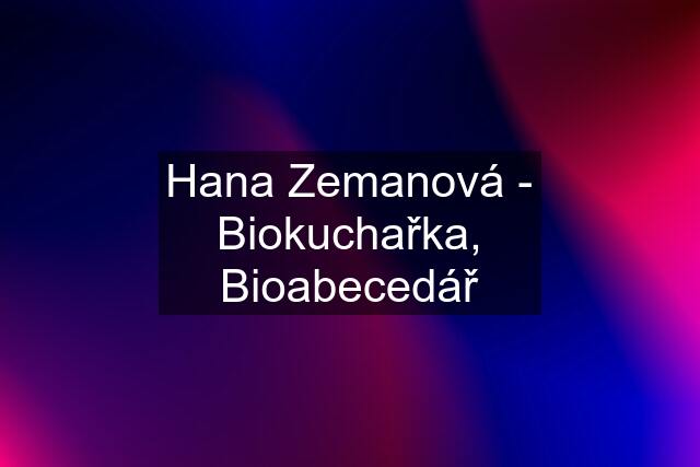 Hana Zemanová - Biokuchařka, Bioabecedář