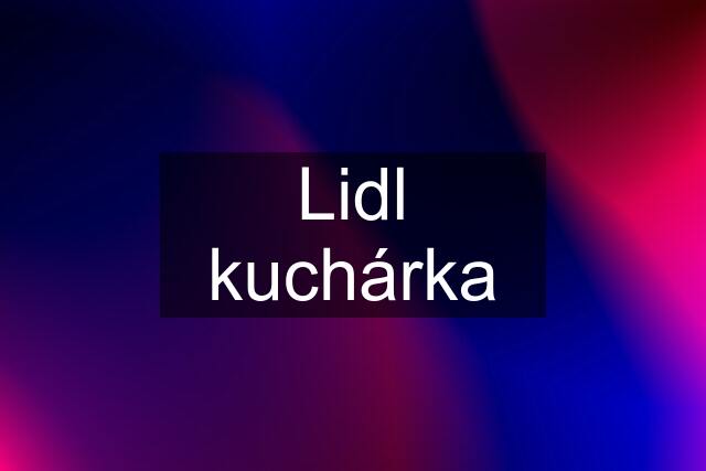 Lidl kuchárka