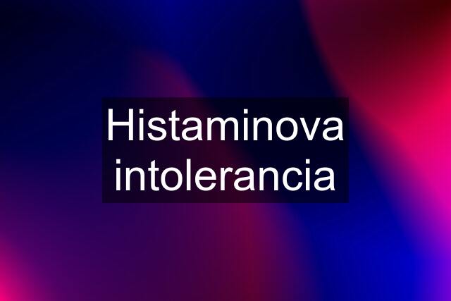 Histaminova intolerancia