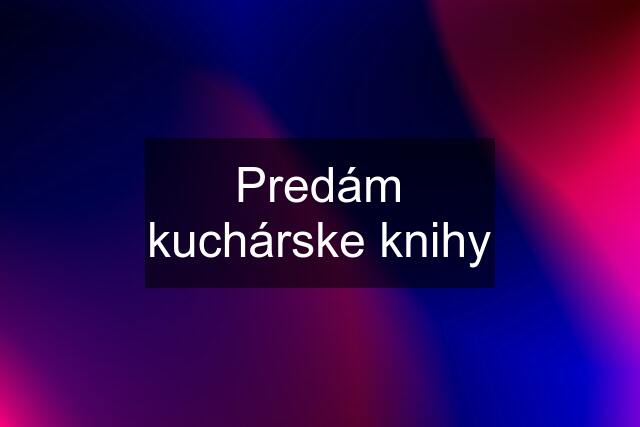 Predám kuchárske knihy