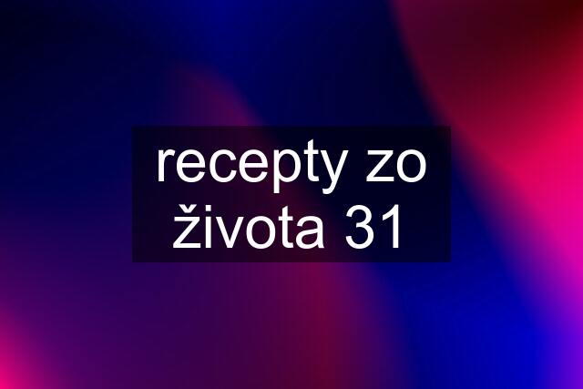 recepty zo života 31