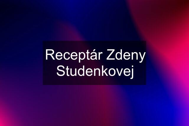 Receptár Zdeny Studenkovej