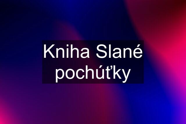 Kniha Slané pochúťky