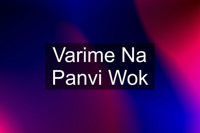 Varime Na Panvi Wok