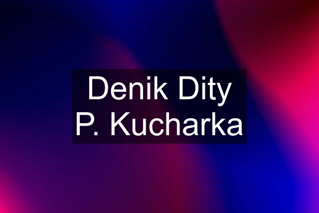 Denik Dity P. Kucharka