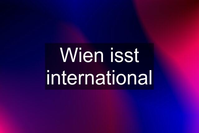 Wien isst international