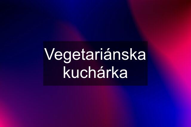 Vegetariánska kuchárka