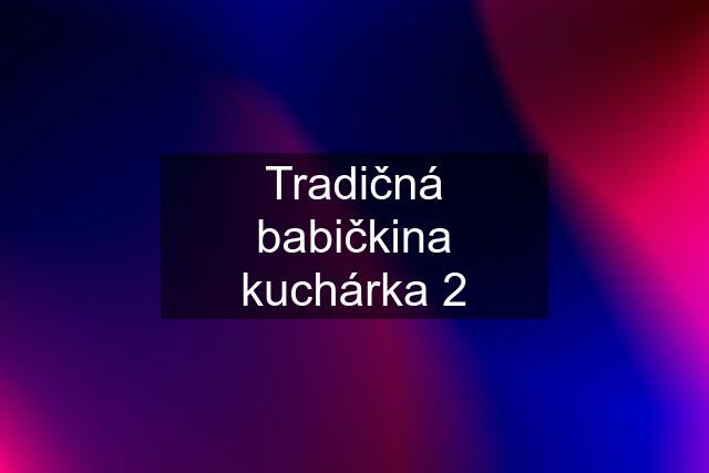 Tradičná babičkina kuchárka 2