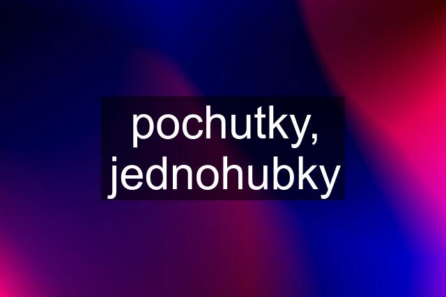 pochutky, jednohubky