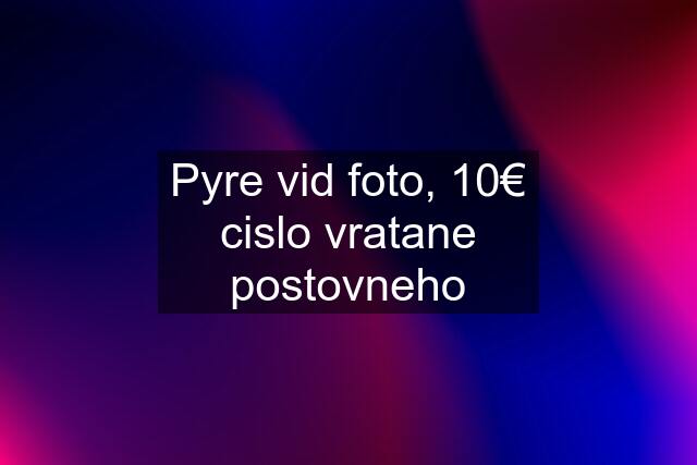 Pyre vid foto, 10€ cislo vratane postovneho