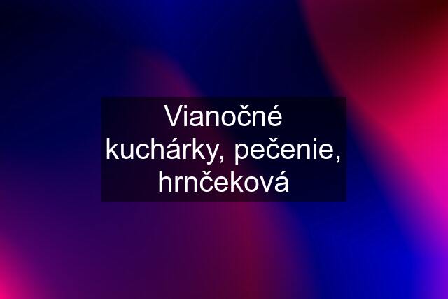 Vianočné kuchárky, pečenie, hrnčeková