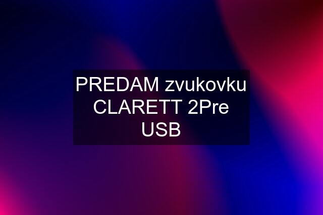 PREDAM zvukovku CLARETT 2Pre USB