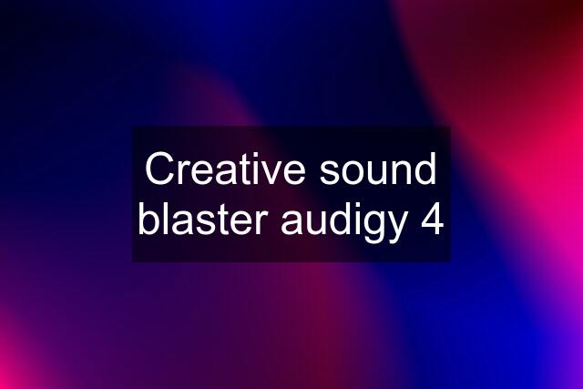Creative sound blaster audigy 4