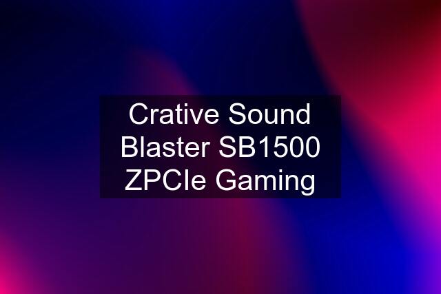 Crative Sound Blaster SB1500 ZPCIe Gaming
