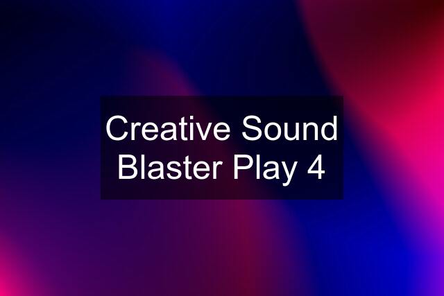 Creative Sound Blaster Play 4