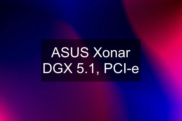 ASUS Xonar DGX 5.1, PCI-e
