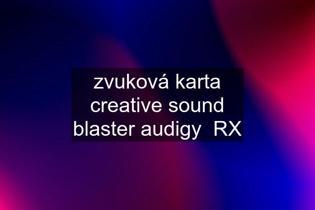 zvuková karta creative sound blaster audigy  RX
