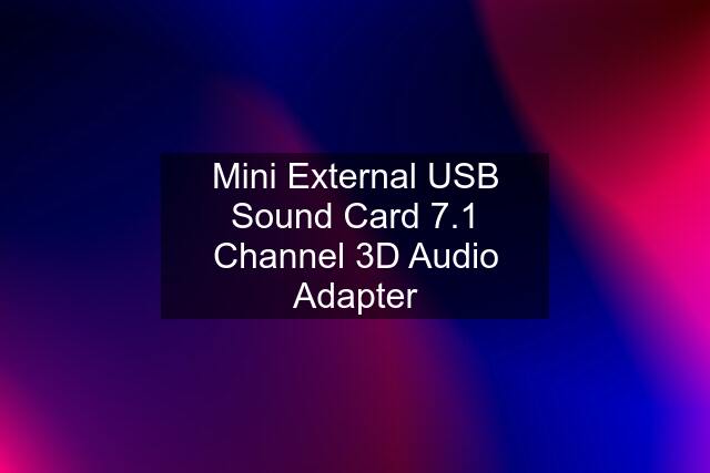 Mini External USB Sound Card 7.1 Channel 3D Audio Adapter
