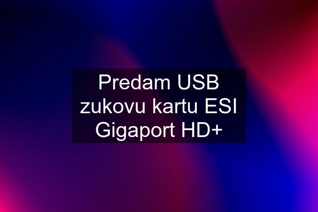 Predam USB zukovu kartu ESI Gigaport HD+