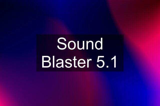 Sound Blaster 5.1