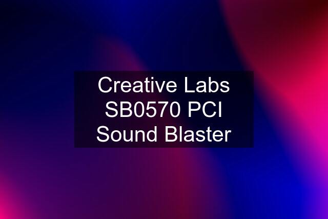 Creative Labs SB0570 PCI Sound Blaster