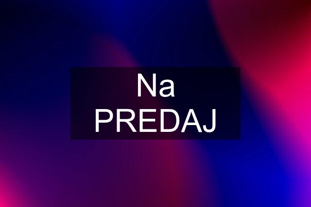 Na PREDAJ