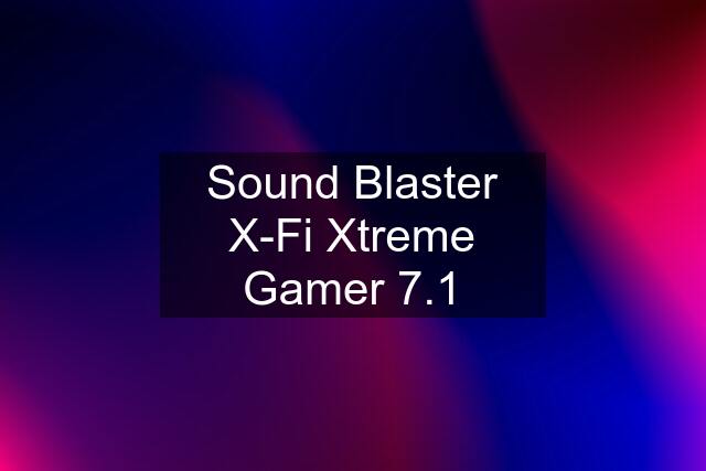 Sound Blaster X-Fi Xtreme Gamer 7.1