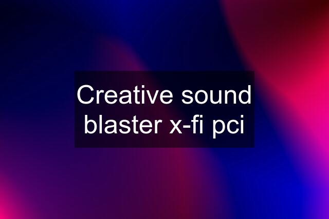 Creative sound blaster x-fi pci