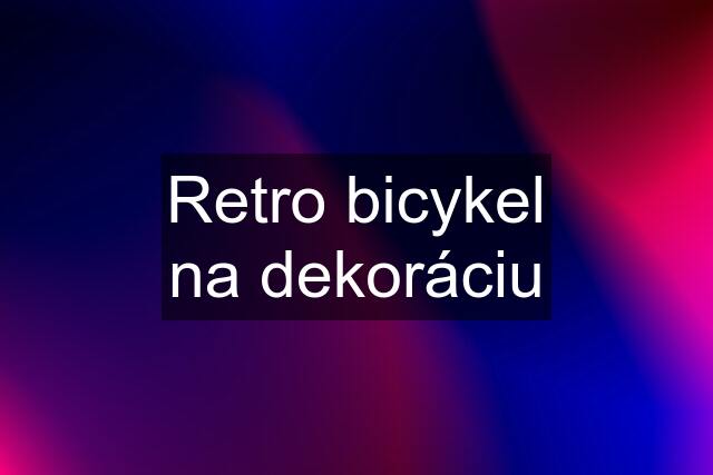 Retro bicykel na dekoráciu