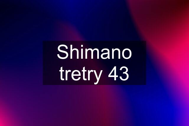 Shimano tretry 43