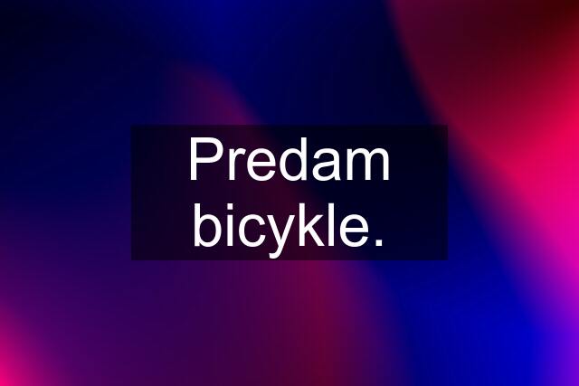 Predam bicykle.