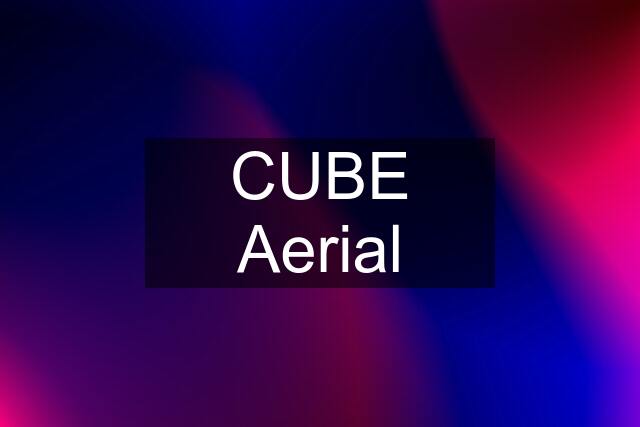 CUBE Aerial