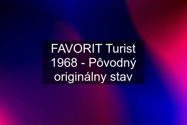 FAVORIT Turist 1968 - Pôvodný originálny stav