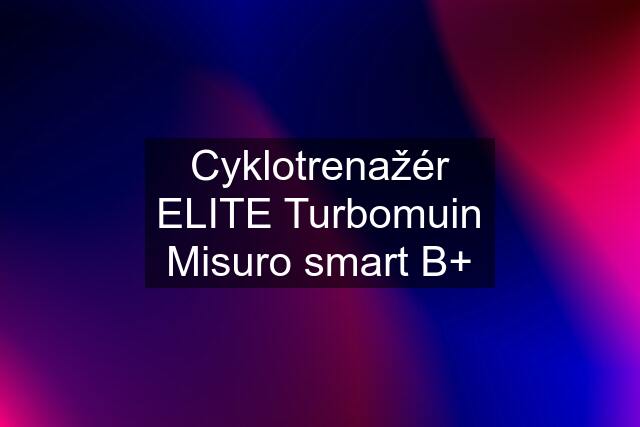 Cyklotrenažér ELITE Turbomuin Misuro smart B+