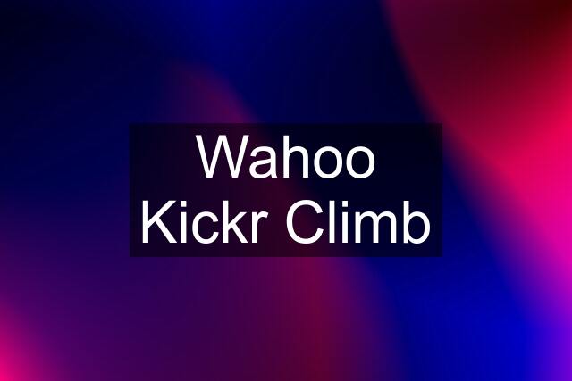 Wahoo Kickr Climb