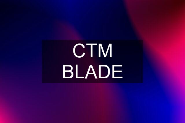 CTM BLADE