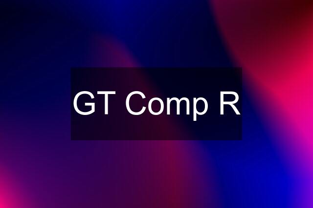 GT Comp R