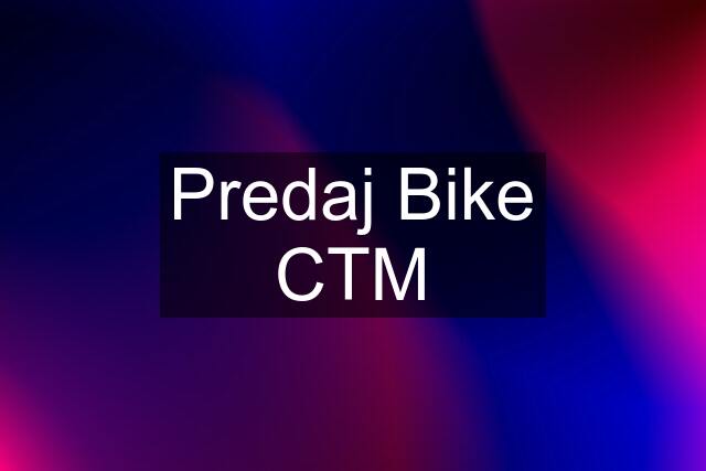 Predaj Bike CTM