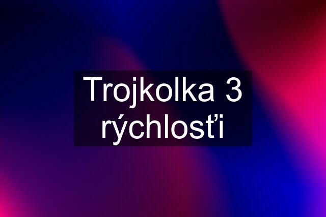 Trojkolka 3 rýchlosťi