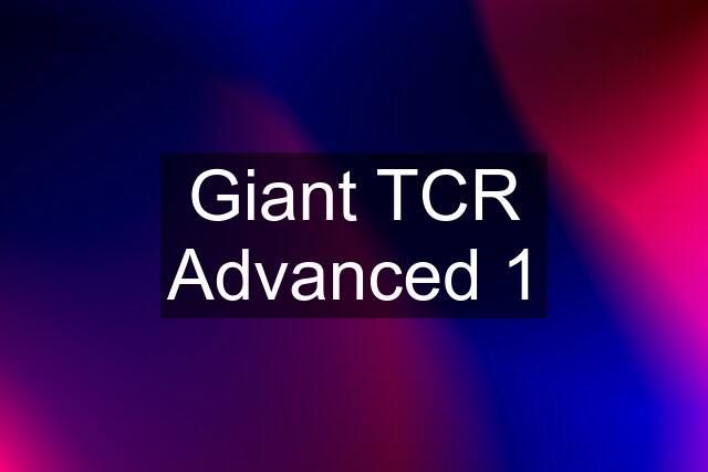 Giant TCR Advanced 1