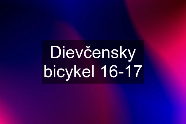 Dievčensky bicykel 16-17