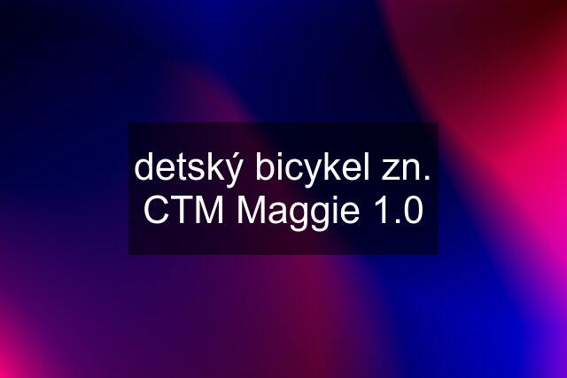 detský bicykel zn. CTM Maggie 1.0