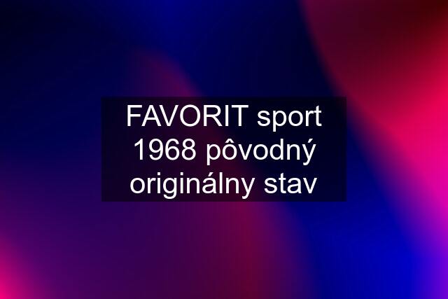 FAVORIT sport 1968 pôvodný originálny stav